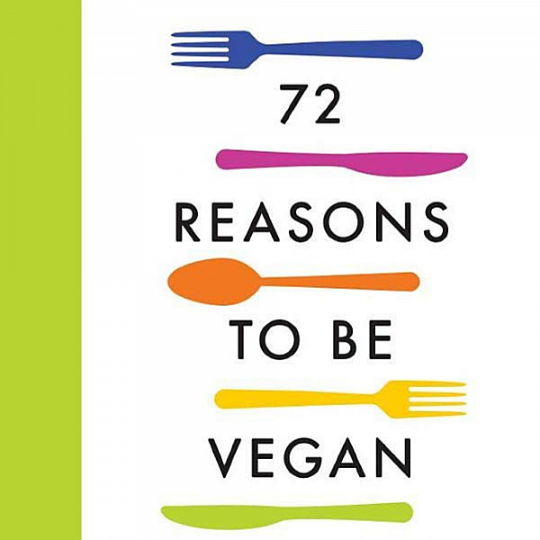 72 Reasons to Be Vegan
